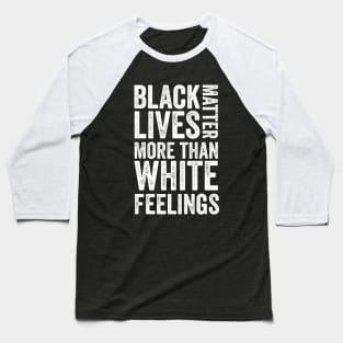 Black lives matter more than white feelings Baseball T-Shirt